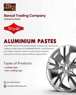 #BANSAL #TRADING #COMPANY
IS PLEASED TO MARKET

TOYAL
ALUMINIUM PASTES
Toyal MMP (Toyo) is the world's largest company by capacity for Making a wide range of ALUMINIUM PASTES. Toyal Products are custom made to meet the automotive , Industrial, decorative and many Special effects requirements.

TYPES OF PRODUCTS:
1: Leafing Type 
2: Non-Leafing Type 

FOR MORE INFO: 

CALL US: 011 4508 6000
VISIT US: www.bansaltrading.com