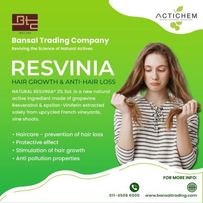 BANSAL TRADING COMPANY
Reviving the science  of Natural Actives

RESVINIA
 
HAIR GROWTH &amp; ANTI-HAIR LOSS
NATURAL RESVINIA 2% Sol. is New Natuarl active ingredient made of grapevine
Resveratrol &amp; epsilon-viniferin extracted Solely from upcycled French vineyards, vine shoots.

1: Haircare - Prevention of hair loss 
2: Protective effect
3: Stimulation of Hair growth 
4: Anti Pollution Properties

FOR MORE INFO:

CALL US: 011 4508 6000
VISIT US: www.bansaltrading.com